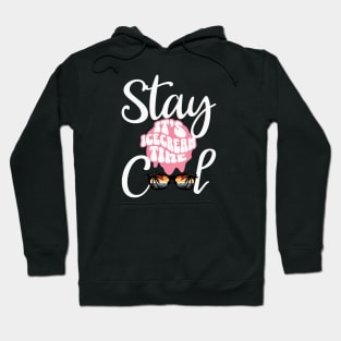 Stay Cool Its Icecream Time Hoodie